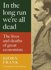 In the Long Run We Are All Dead: The Lives and Deaths of Great Economists цена и информация | Биографии, автобиографии, мемуары | pigu.lt