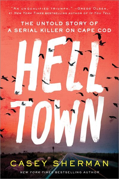 Helltown: The Untold Story of a Serial Killer on Cape Cod kaina ir informacija | Biografijos, autobiografijos, memuarai | pigu.lt