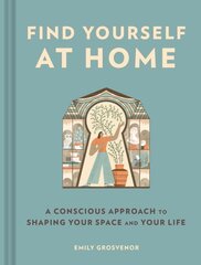 Find Yourself at Home: A Conscious Approach to Shaping Your Space and Your Life цена и информация | Книги о питании и здоровом образе жизни | pigu.lt
