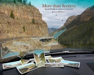 More Than Scenery: Yellowstone, an American Love Story цена и информация | Книги по фотографии | pigu.lt