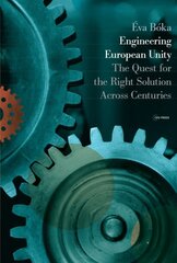 Engineering European Unity: The Quest for the Right Solution Across Centuries kaina ir informacija | Istorinės knygos | pigu.lt