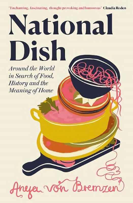 National Dish: Around the World in Search of Food, History and the Meaning of Home цена и информация | Socialinių mokslų knygos | pigu.lt