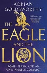 Eagle and the Lion: Rome, Persia and an Unwinnable Conflict цена и информация | Исторические книги | pigu.lt