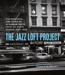 Jazz Loft Project: Photographs and Tapes of W. Eugene Smith from 821 Sixth Avenue, 1957-1965 First Edition, Enlarged kaina ir informacija | Fotografijos knygos | pigu.lt