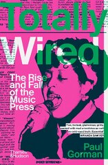 Totally Wired: The Rise and Fall of the Music Press kaina ir informacija | Socialinių mokslų knygos | pigu.lt