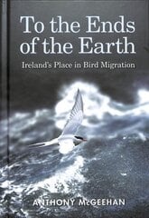 To the Ends of the Earth: Ireland's Place in Bird Migration цена и информация | Энциклопедии, справочники | pigu.lt