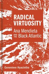 Radical Virtuosity: Ana Mendieta and the Black Atlantic цена и информация | Книги об искусстве | pigu.lt