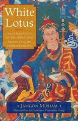 White Lotus: An Explanation of the Seven-Line Prayer to Guru Padmasambhava kaina ir informacija | Dvasinės knygos | pigu.lt