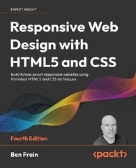 Responsive Web Design with HTML5 and CSS: Build future-proof responsive websites using the latest HTML5 and CSS techniques 4th Revised edition kaina ir informacija | Ekonomikos knygos | pigu.lt