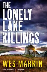 Lonely Lake Killings: The BRAND NEW instalment in Wes Markin's completely gripping crime thriller series for 2023 цена и информация | Фантастика, фэнтези | pigu.lt