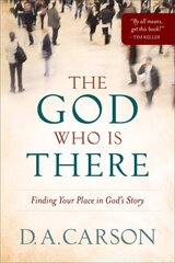 God Who Is There - Finding Your Place in God`s Story: Finding Your Place in God's Story kaina ir informacija | Dvasinės knygos | pigu.lt