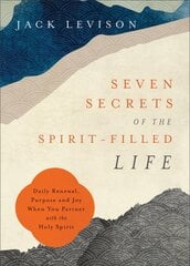 Seven Secrets of the Spirit-Filled Life - Daily Renewal, Purpose and Joy When You Partner with the Holy Spirit: Daily Renewal, Purpose and Joy When You Partner with the Holy Spirit цена и информация | Духовная литература | pigu.lt