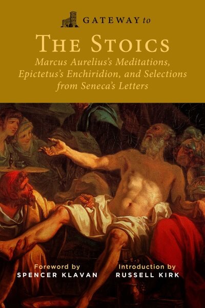 Gateway to the Stoics: Marcus Aurelius's Meditations, Epictetus's Enchiridion, and Selections from Seneca's Letters kaina ir informacija | Istorinės knygos | pigu.lt