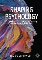 Shaping Psychology: Perspectives on Legacy, Controversy and the Future of the Field 1st ed. 2020 kaina ir informacija | Socialinių mokslų knygos | pigu.lt