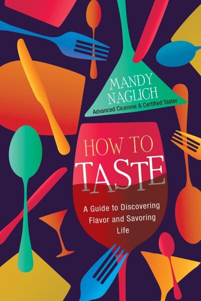 How To Taste: A Guide to Discovering Flavor and Savoring Life kaina ir informacija | Receptų knygos | pigu.lt