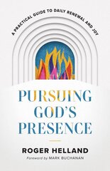 Pursuing God`s Presence - A Practical Guide to Daily Renewal and Joy: A Practical Guide to Daily Renewal and Joy цена и информация | Духовная литература | pigu.lt