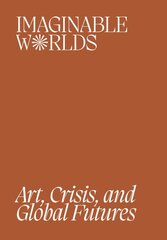 Imaginable Worlds: Art, Crisis, and Global Futures kaina ir informacija | Knygos apie meną | pigu.lt