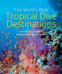 World's Best Tropical Dive Destinations (3rd): Asia-Pacific, Caribbean, Indian Ocean and the Red Sea 3rd edition kaina ir informacija | Knygos apie sveiką gyvenseną ir mitybą | pigu.lt