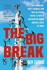 Big Break: The Gamblers, Party Animals, and True Believers Trying to Win in Washington While America Loses Its Mind kaina ir informacija | Socialinių mokslų knygos | pigu.lt