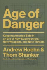 Age of Danger: Keeping America Safe in an Era of New Superpowers, New Weapons, and New Threats kaina ir informacija | Socialinių mokslų knygos | pigu.lt