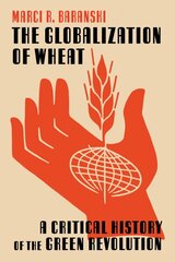 Globalization of Wheat: A Critical History of the Green Revolution цена и информация | Книги по социальным наукам | pigu.lt
