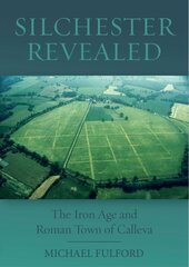 Silchester Revealed: The Iron Age and Roman Town of Calleva цена и информация | Исторические книги | pigu.lt