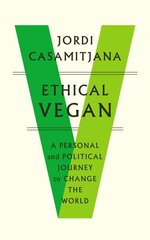 Ethical Vegan: A Personal and Political Journey to Change the World цена и информация | Книги по социальным наукам | pigu.lt