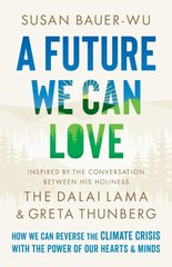 Future We Can Love: How We Can Reverse the Climate Crisis with the Power of Our Hearts and Minds kaina ir informacija | Saviugdos knygos | pigu.lt