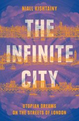 Infinite City: Utopian Dreams on the Streets of London kaina ir informacija | Istorinės knygos | pigu.lt