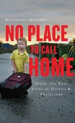 No Place to Call Home: Inside the Real Lives of Gypsies and Travellers kaina ir informacija | Socialinių mokslų knygos | pigu.lt