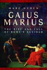 Gaius Marius: The Rise and Fall of Rome's Saviour kaina ir informacija | Istorinės knygos | pigu.lt
