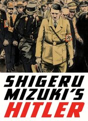 Shigeru Mizuki's Hitler: A Master Cartoonist and Veteran Tells the Life Story of the Man Who Started the Second World War цена и информация | Фантастика, фэнтези | pigu.lt