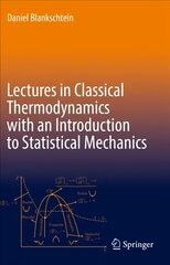 Lectures in Classical Thermodynamics with an Introduction to Statistical Mechanics 1st ed. 2020 kaina ir informacija | Ekonomikos knygos | pigu.lt