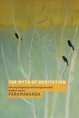 Myth of Meditation: Restoring Imaginal Ground through Embodied Buddhist Practice цена и информация | Духовная литература | pigu.lt