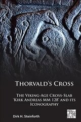 Thorvald's Cross: The Viking-Age Cross-Slab 'Kirk Andreas MM 128' and Its Iconography kaina ir informacija | Istorinės knygos | pigu.lt
