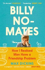 Billy No-Mates: How I Realised Men Have a Friendship Problem Main цена и информация | Биографии, автобиогафии, мемуары | pigu.lt