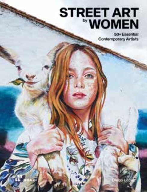 Street Art by Women: 50+ Essential Contemporary Artists kaina ir informacija | Knygos apie meną | pigu.lt