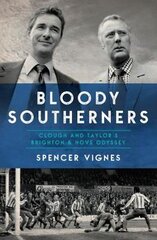 Bloody Southerners: Clough and Taylor at Brighton kaina ir informacija | Biografijos, autobiografijos, memuarai | pigu.lt