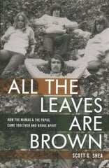 All the Leaves Are Brown: How the Mamas & the Papas Came Together and Broke Apart цена и информация | Книги об искусстве | pigu.lt