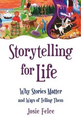 Storytelling for Life: Why Stories Matter and Ways of Telling Them цена и информация | Самоучители | pigu.lt