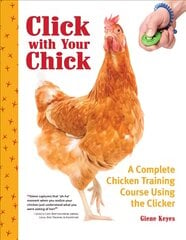 Click with Your Chick: A Complete Chicken Training Course Using the Clicker цена и информация | Книги о питании и здоровом образе жизни | pigu.lt