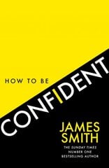 How to Be Confident: The New Book from the International Number 1 Bestselling Author kaina ir informacija | Saviugdos knygos | pigu.lt