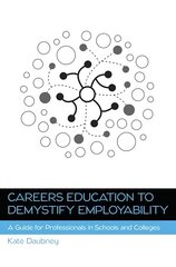 Careers Education to Demystify Employability: A Guide for Professionals in Schools and Colleges kaina ir informacija | Ekonomikos knygos | pigu.lt