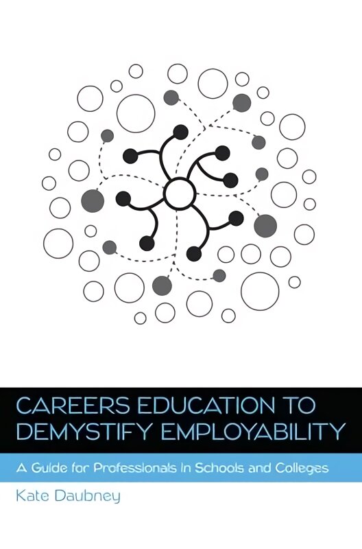 Careers Education to Demystify Employability: A Guide for Professionals in Schools and Colleges цена и информация | Ekonomikos knygos | pigu.lt