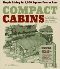 Compact Cabins: Simple Living in 1000 Square Feet or Less; 62 Plans for Camps, Cottages, Lake Houses, and Other Getaways цена и информация | Книги о питании и здоровом образе жизни | pigu.lt