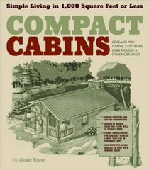 Compact Cabins: Simple Living in 1000 Square Feet or Less; 62 Plans for Camps, Cottages, Lake Houses, and Other Getaways kaina ir informacija | Knygos apie sveiką gyvenseną ir mitybą | pigu.lt