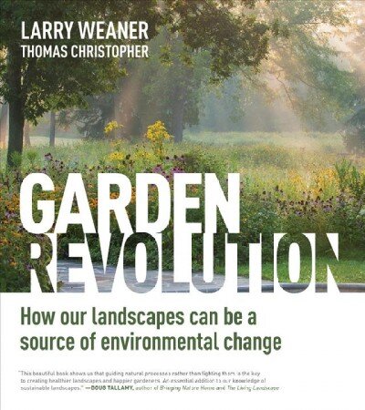 Garden Revolution: How Our Landscapes Can Be a Source of Environmental Change kaina ir informacija | Knygos apie sodininkystę | pigu.lt