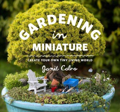 Gardening in Miniature: Create Your Own Tiny Living World kaina ir informacija | Knygos apie sodininkystę | pigu.lt