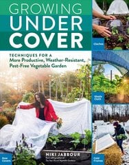 Growing Under Cover: Techniques for a More Productive, Weather-Resistant, Pest-Free Vegetable Garden цена и информация | Книги о садоводстве | pigu.lt