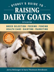 Storey's Guide to Raising Dairy Goats, 5th Edition: Breed Selection, Feeding, Fencing, Health Care, Dairying, Marketing 5th Edition цена и информация | Книги по социальным наукам | pigu.lt